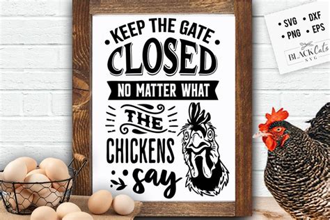 Keep The Gate Closed No Matter What The Chickens Say Svg