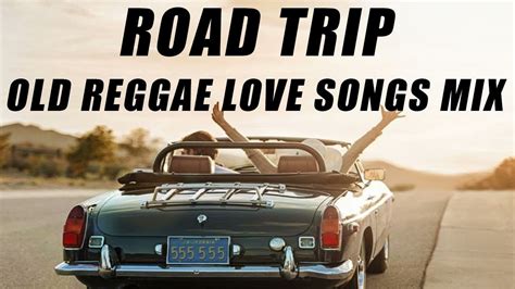 Relaxing Reggae Road Trip Songs Best 100 Old Reggae Nonstop Mix