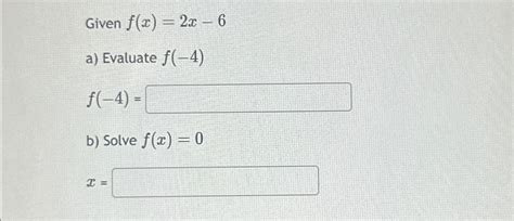 Solved Given F X 2x 6a ﻿evaluate F 4 F 4 B ﻿solve