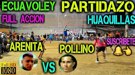 ECUAVOLEY PARTIDAZO ARENITA VS POLLINO FULL ACCION HUAQUILLAS