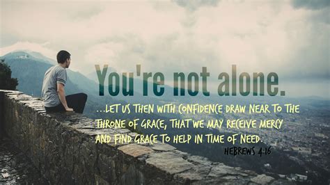 You’re Not Alone Youre Not Alone Throne Of Grace Hebrews 4 16