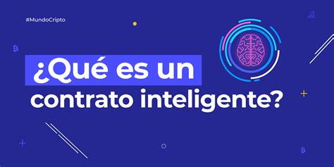 ¿qué Es Un Smart Contract O Contrato Inteligente