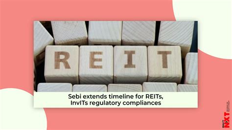 Sebi Extends Timeline For Regulatory Compliances By Reits Invits