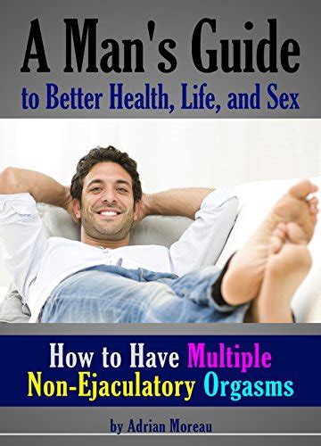 How To Have Multiple Non Ejaculatory Orgasms A Man S Guide To Better