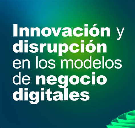 Innovación en los modelos de negocio digitales disruptivos