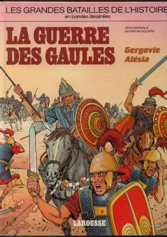 Les Grandes Batailles De L Histoire En BD 2 La Guerre Des Gaules