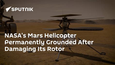 Nasas Mars Helicopter Permanently Grounded After Damaging Its Rotor