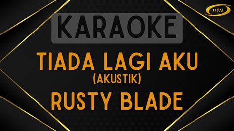 Rusty Blade Tiada Lagi Aku Akustik Karaoke Youtube