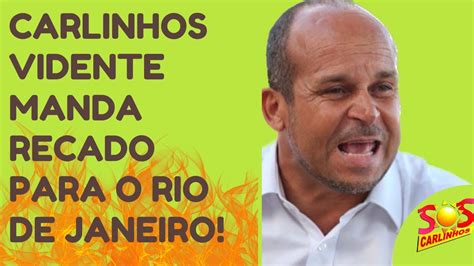 Carlinhos Vidente Manda Recado Para O Rio De Janeiro Youtube