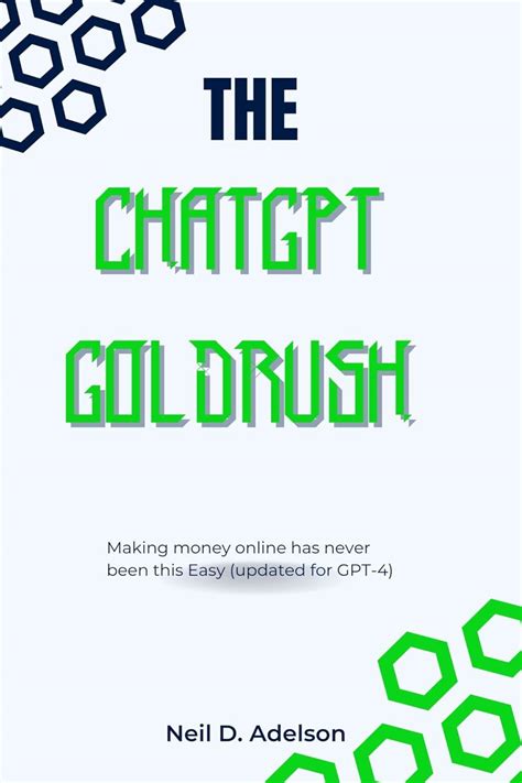 The Chatgpt Goldrush Making Money Online Has Never Been This Easy Updated For Gpt 4 Ebook D