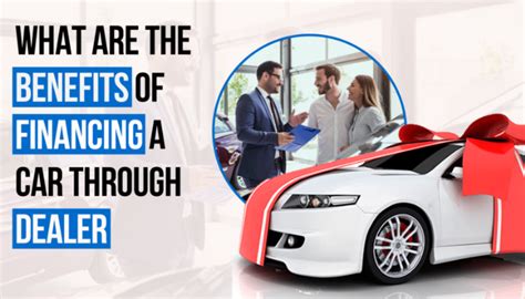 The Benefits Of Financing Your Car Through A Car Dealer Car Galaxy