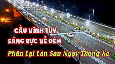 Cầu Vĩnh Tuy Sáng Rực Về Đêm Phân Lại Làn Sau Ngày Thông Xe 30/8/2023| Hanoi Go TV - YouTube