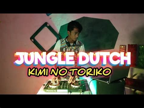 Kimi No Toriko Viral Jungle Dutch Terpopuler Smdj Sb Pioner Dj