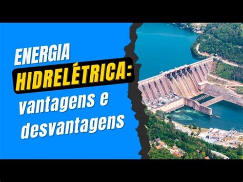 Energia Hidrel Trica Vantagens E Desvantagens Youtube