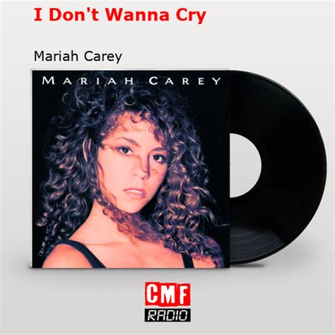 La Historia Y El Significado De La Canción I Dont Wanna Cry Mariah