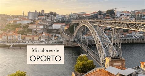 Los Mejores Miradores De Oporto Con Mapa