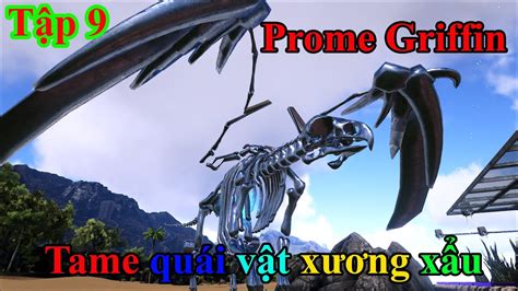 ARK Prometheus 9 Mình cố gắn thu phục Quái thú xương xẩu Griffin