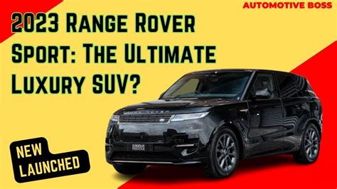 2023 Range Rover Sport The Ultimate Luxury Suvcars Automotive