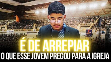 De Arrepiar O Que Esse Jovem Pregou Para A Igreja Prega O De