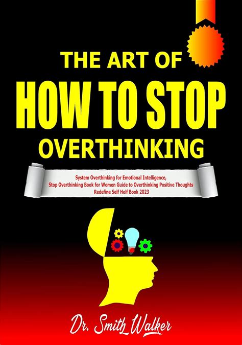 The Art Of How To Stop Overthinking System Overthinking For Emotional