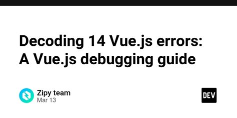 Decoding Vue Js Errors A Vue Js Debugging Guide Dev Community