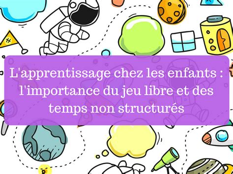 L Importance Du Jeu Libre Dans L Apprentissage Des Enfants