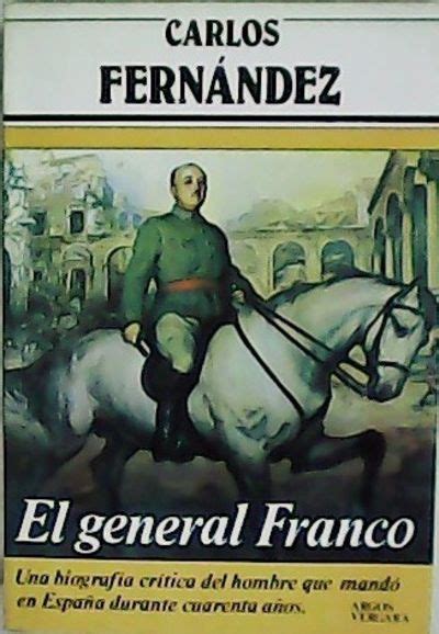 BIBLIO El general Franco Una biografía crítica del hombre que mandó