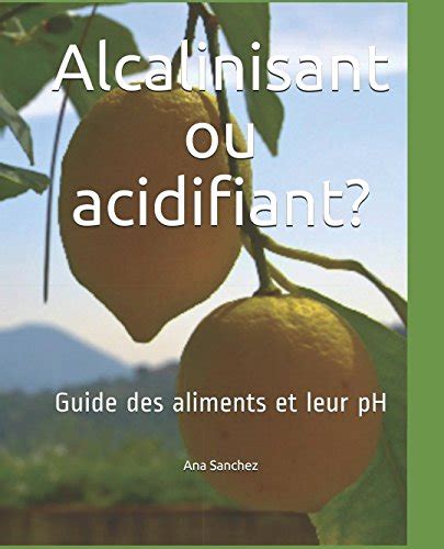 Alcalinisant Ou Acidifiant Guide Des Aliments Et Leur Ph By Ana