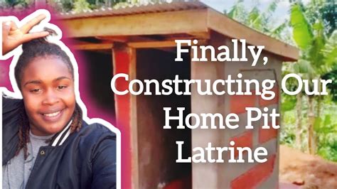 Finally Constructing Our Home Pit Latrine Youtube