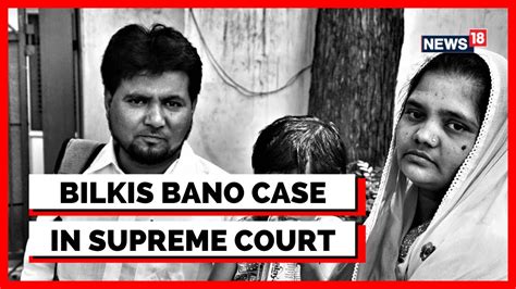 Bilkis Bano Case Supreme Court Asks Gujarat Govt And Convicts To File Their Response English