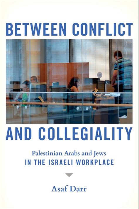 Between Conflict and Collegiality: Palestinian Arabs and Jews in the ...