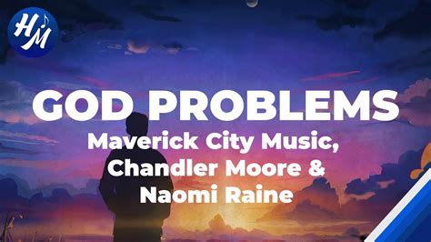 God Problems Lyrics By Maverick City Music Chandler Moore And Naomi