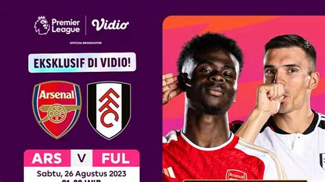 Link Live Streaming Arsenal Vs Fulham Di Vidio 26 Agustus 2023 Inggris