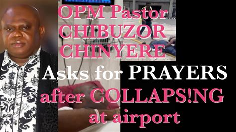 Opm Pastor Chibuzor Chinyere Asks For Prayers After Collaps Ng At