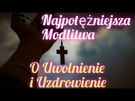 Najpotężniejsza modlitwa o uzdrowienie i uwolnienie YouTube