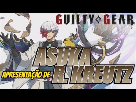 Guilty Gear Strive Revela O De Asuka R Kreutz Youtube