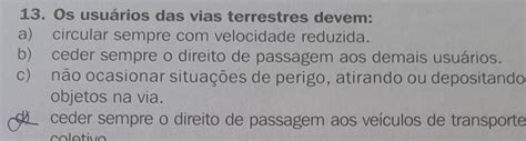 Os Usuarios Das Vias Terrestres Devem - Resolvido:Os usuários das vias terrestres devem: a) circular sempre com ...