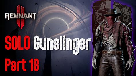 Remnant 2 Solo Gunslinger NErud Part 18 No Commentary YouTube