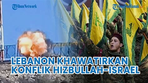 Update Lebanon Khawatir Konflik Hezbollah Israel Jadi Perang Besar