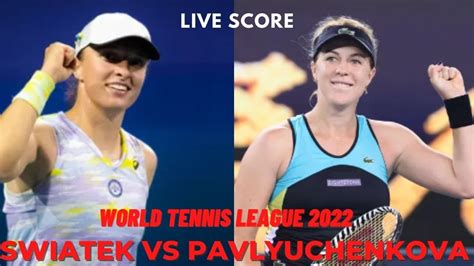 Swiatek Vs Pavlyuchenkova World Tennis League 2022 Live Score Youtube