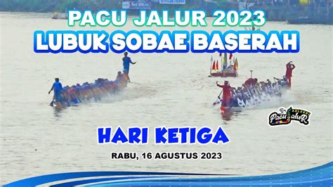 Pacu Jalur Hari Ketiga Di Lubuk Sobae Baserah Agustus Youtube