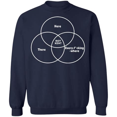 Here There Roy Kent Every Fucking Where Roy Kent Venn Diagram Shirt T Shirt Hoodie Tank Top