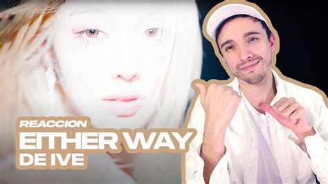 Productor Musical Reacciona A Either Way De Ive Youtube