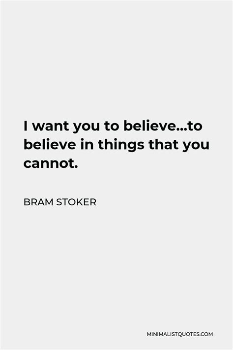 Bram Stoker Quote I Want You To Believeto Believe In Things That