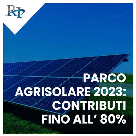 Parco Agrisolare 2023 Contributi Fino All 80 Per Impianti