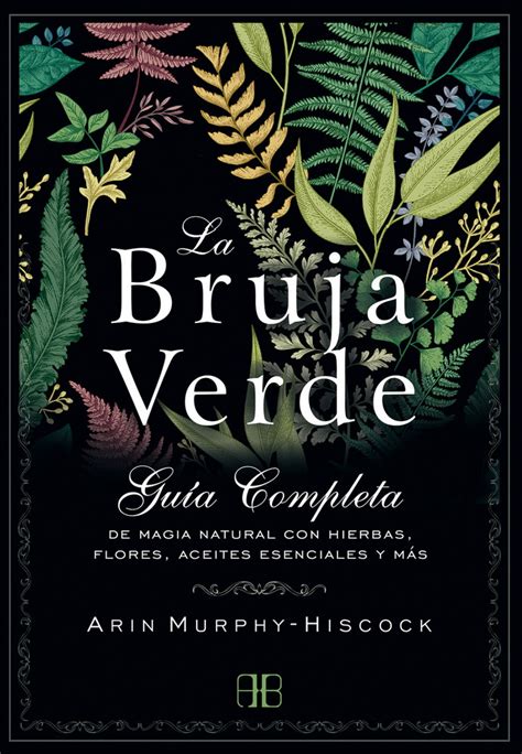 Bruja verde La Guía completa de magia natural con hierbas flores