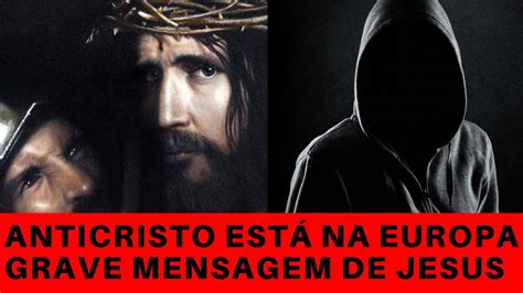 ANTICRISTO ESTÁ NA EUROPA Reveladora Mensagem de Jesus DIA 02 DE