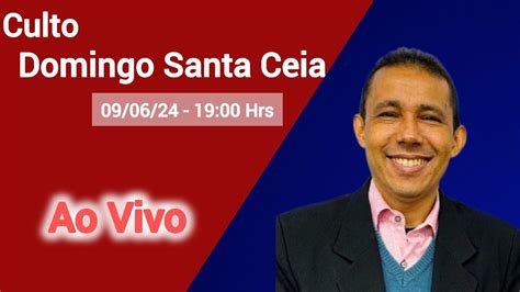 Culto Domingo Santa Ceia 19 00 Hrs YouTube