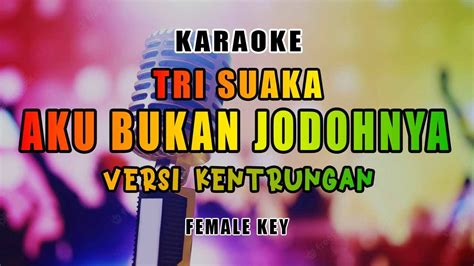 Tri Suaka Aku Bukan Jodohnya Karaoke Female Key Kentrung YouTube