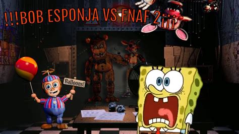 BOB ESPONJA SE PASA DE LANZA Y JUEGA FNAF 2 YouTube